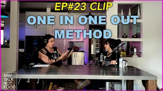 RAW TALK NOT FOOD | EP 23 CLIP | One In One Out Method