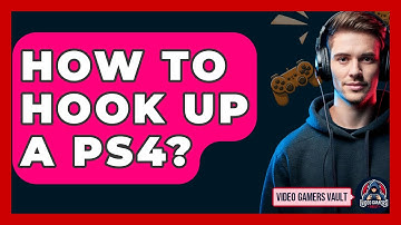 How To Hook Up A PS4? - Video Gamers Vault
