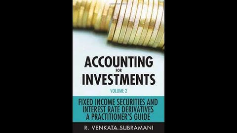 Accounting for Investments, Fixed Income Securities and Interest Rate Derivatives A Practitioner