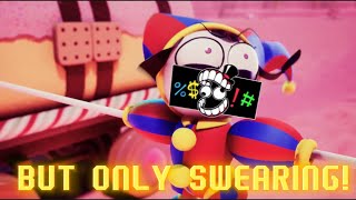 THE AMAZING DIGITAL CIRCUS BUT ONLY SWEARING (Episode 2)