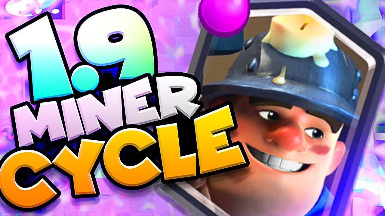 1.9 MINER CYCLE in CLASH ROYALE YouTube