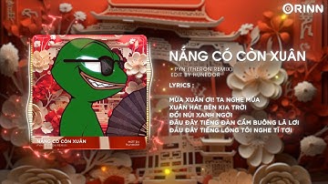 Nắng Có Còn Xuân (Theron Remix) - PYN | Mùa Xuân Ơi Ta Nghe Mùa Xuân Hát Bên Kia Trời Remix TikTok