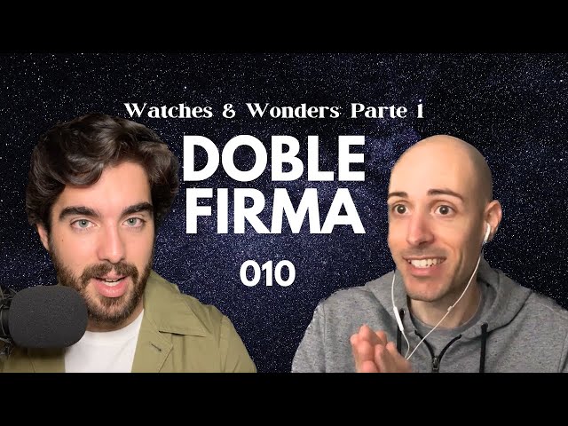 Watches & Wonders: Parte 1 | Doble Firma 010 class=