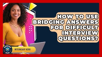 How To Use Bridging Answers For Difficult Interview Questions? - Internship Hero