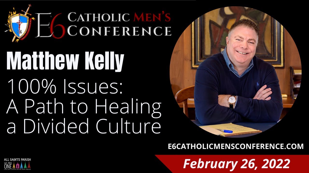 100% Issues: A Path to Healing a Divided Culture | E6 Catholic Men's Conference 2022