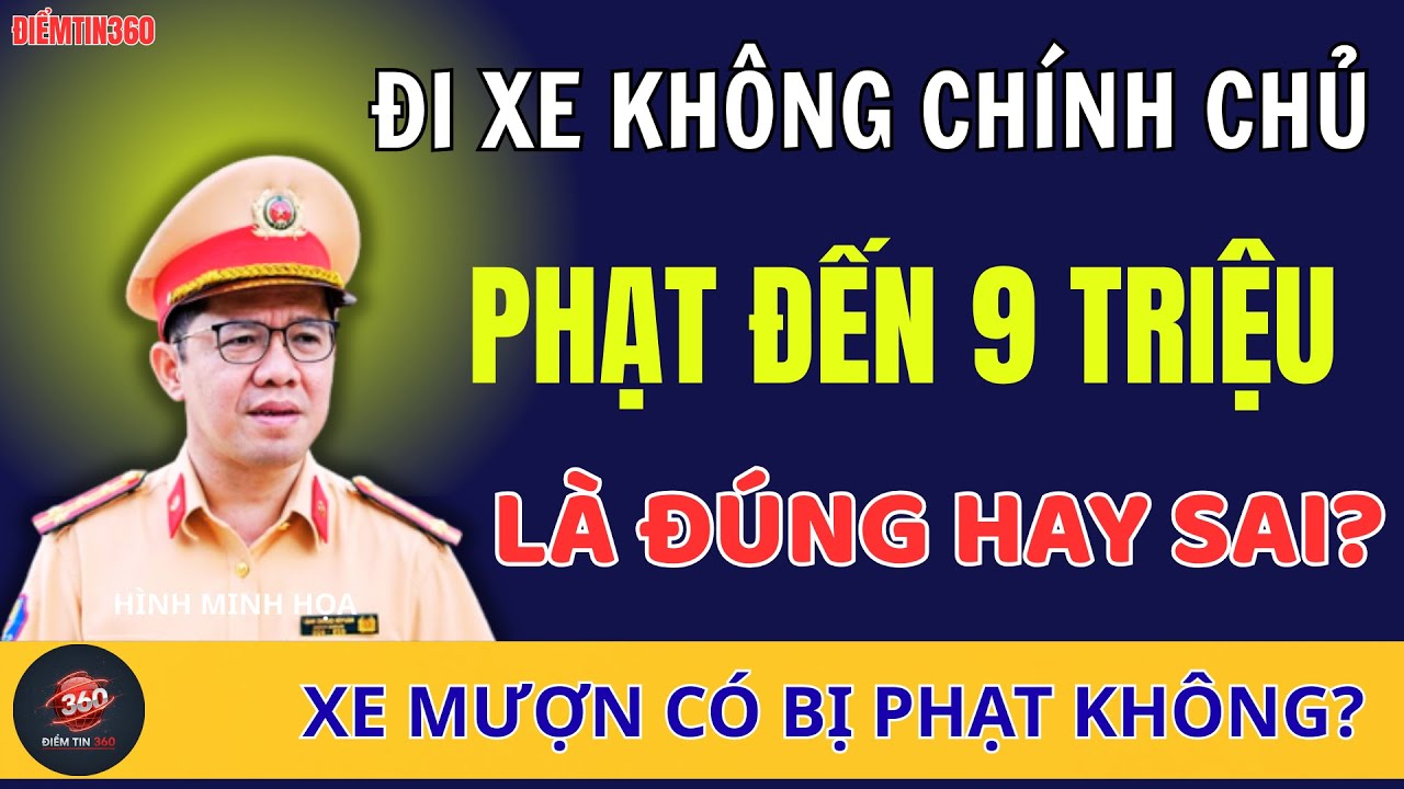 Luật Mới Đi Xe Không Chính Chủ Bị Phạt 9 Triệu Là Đúng Hay Sai Sự Thật Ai Cũng Nên Biết!