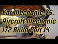 Car Vs. Aircraft Mechanics, 172 build series part 14!