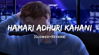 Hamari Adhuri Kahani - Arijit Singh Song | Slowed And Reverb Lofi Mix Resimi