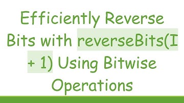 Efficiently Reverse Bits with reverseBits(I +  1) Using Bitwise Operations