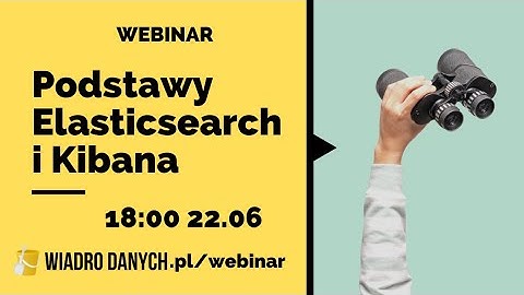 Podstawy Elasticsearch i Kibana - Webinar