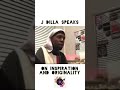 Dilla speaks on inspiration and originality