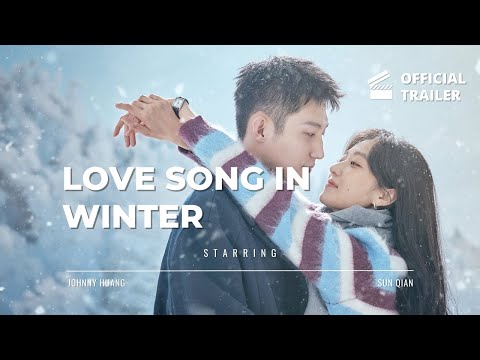 Love Song In Winter 2024 Trailer Starring Johnny Huang And Sun Qian