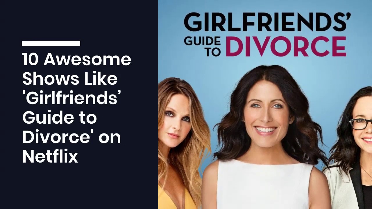 Tv Shows Like Girlfriends Guide To Divorce