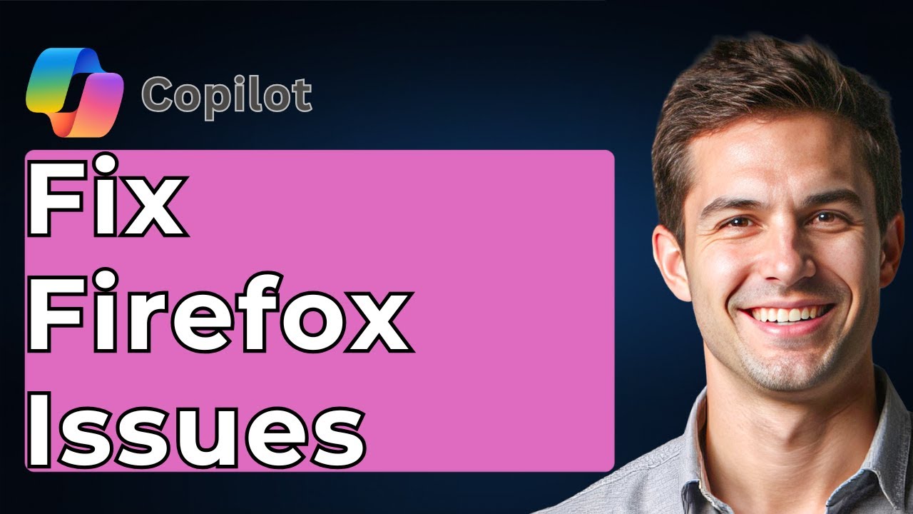How To Fix Firefox Issues With Microsoft Copilot [2026 Guide]