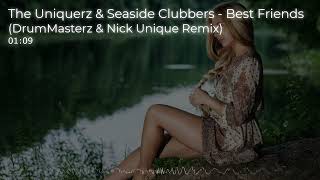 The Uniquerz & Seaside Clubbers - Best Friends (DrumMasterz & Nick Unique Remix)