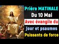 🙏 PRIERE du MATIN Vendredi 10 Mai 2024 avec Évangile du Jour et Psaume Matinal de bénédiction forte