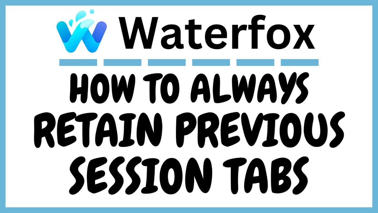 How To Always Retain Previous Session Tabs In The Waterfox Web Browser | PC Tutorial