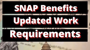 SNAP Benefits Updated (NEW) Work Requirements