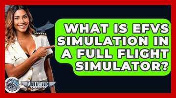 What Is EFVS Simulation In A Full Flight Simulator? - Air Traffic Insider