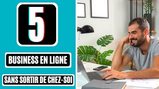 5 Business En Ligne Sans Sortir De Chez-Soi Business Facile À Lancer