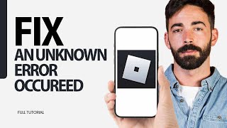 How To Fix An Unknown Error Occurred On Roblox Game App 2025