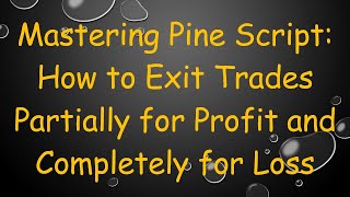 Mastering Pine Script: How to Exit Trades Partially for Profit and Completely for Loss Guide