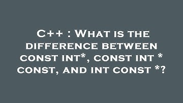 C++ : What is the difference between const int*, const int * const, and int const *?