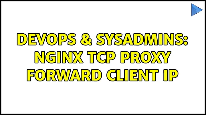 DevOps & SysAdmins: Nginx TCP PROXY forward Client IP (2 Solutions!!)