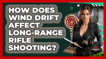 How Does Wind Drift Affect Long-range Rifle Shooting? - The Marksman
