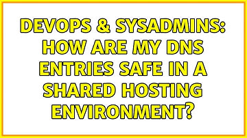 DevOps & SysAdmins: How are my DNS entries safe in a shared hosting environment? (3 Solutions!!)