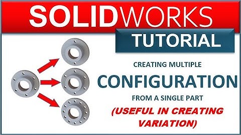SOLIDWORKS TUTORIAL LESSON 6 HOW TO CREATE MULTIPLE CONFIGURATION FROM A SINGLE PART