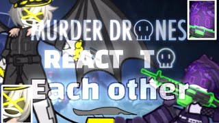 Murder drones react to Each other ||Nuzi|| Completed