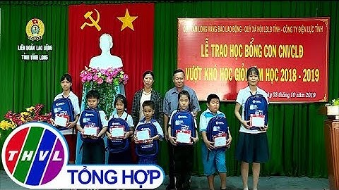 THVL |LĐLĐ tỉnh Vĩnh Long trao học bổng cho con công nhân viên chức lao động vượt khó học giỏi