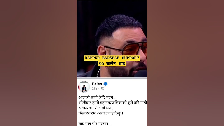 भारतीय र्‍यापर बादशाहले बलेन शाहको विवादपछि उनको समर्थन गरेका छन् । नेपाल ब्यान्डको दिनचर्या अप्रकाशित