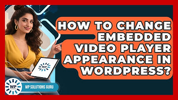 How To Change Embedded Video Player Appearance In WordPress? - WP Solutions Guru