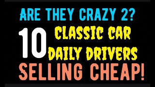10 MORE CLASSIC CARS THAT YOU CAN BUY THAT ARE SELLING CHEAP!  FOR SALE HERE IN THIS VIDEO!