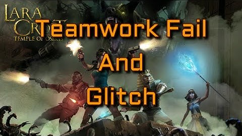 Lara Croft And The Temple of Osiris - Fails