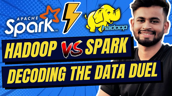 So sánh giữa apache hadoop và apache spark năm 2024