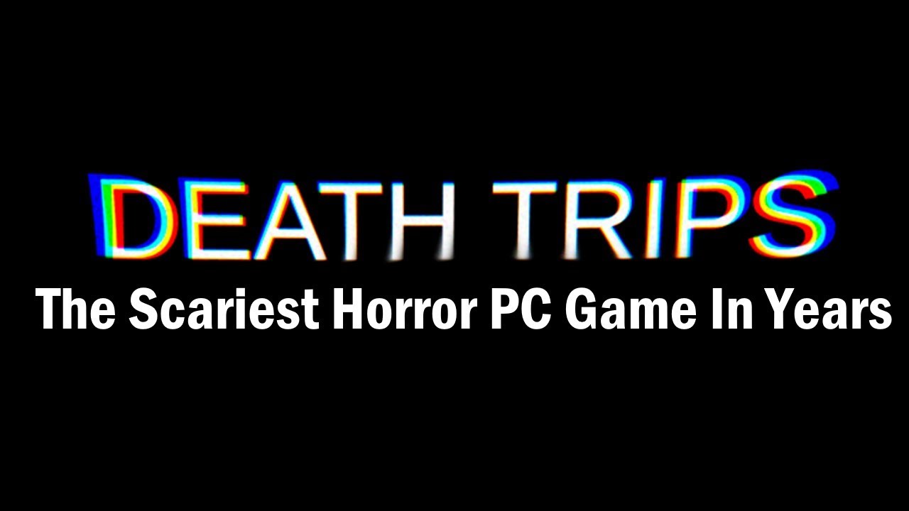 Death Trips The Scariest Horror PC Game In Years YouTube Death Trips The Scariest Horror PC Game In Years YouTube