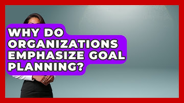 Why Do Organizations Emphasize Goal Planning? | Goal Setting For Everyone News