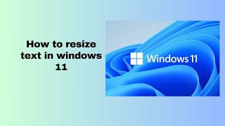 How to resize text in windows 11