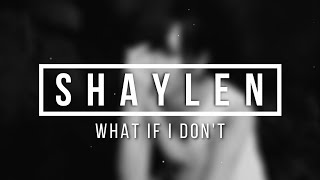 Shaylen - What If I Don't (Lyric Video)