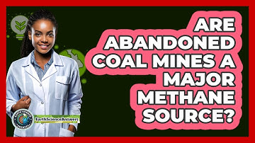 Are Abandoned Coal Mines A Major Methane Source? - Earth Science Answers