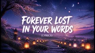Forever Lost in Your Words ( Lyrics )