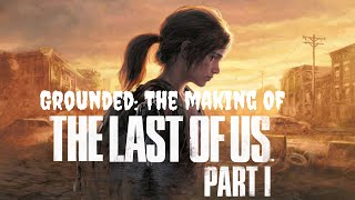 Grounded: The Making of The Last Of Us Part 1 Full Documentary Part 1