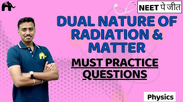 Dual Nature of Radiation & Matter Class 12 Physics NEET | NCERT Chapter 11 | Must Practice Questions