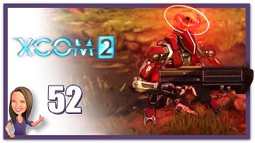 Lowco2525 Plays: XCOM 2! (Part 52)