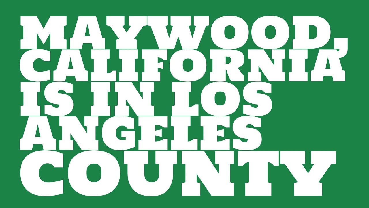 What county is Maywood, California in? YouTube