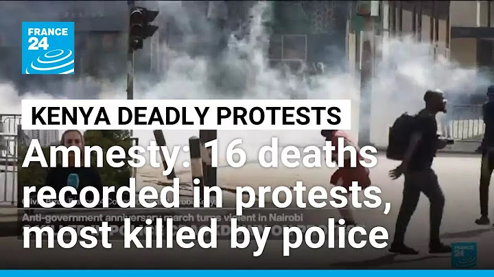 Sixteen deaths recorded in Kenya protests, most killed by police, Amnesty Kenya says • FRANCE 24