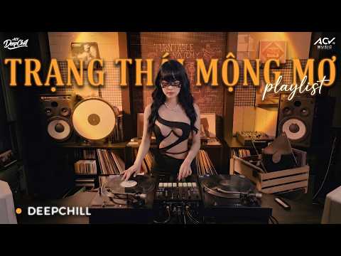 [ 𝐏𝐥𝐚𝐲𝐥𝐢𝐬𝐭 ] Trạng Thái Mộng Mơ Chữa Lành Tâm Hồn 🎧 Mixtape Deep Chill Triệu View Nghe Cực Phiêu
